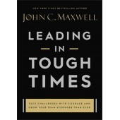 Leading in Tough Times: by John C. Maxwell Leading in Tough Times: by John C. Maxwell